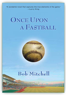 Once Upon A Fastball - by Bob Mitchell